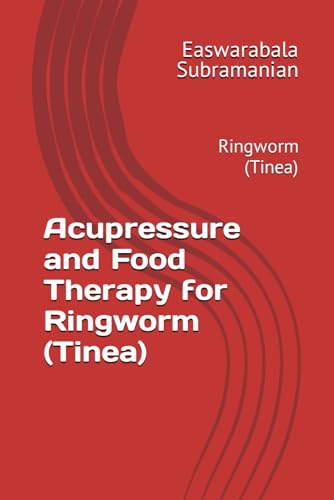 Acupressure and Food Therapy for Ringworm (Tinea): Ringworm (Tinea) (Common People Medical Books - Part 3, Band 188) von Independently published